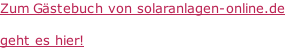 Zum Gästebuch von solaranlagen-online.de  geht es hier!