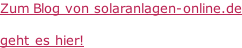Zum Blog von solaranlagen-online.de  geht es hier!